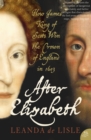After Elizabeth : The Death of Elizabeth and the Coming of King James (Text Only) - eBook