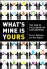 What’s Mine Is Yours : How Collaborative Consumption is Changing the Way We Live - Book