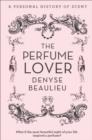 The Perfume Lover : A Personal Story of Scent - Book