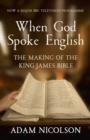 When God Spoke English : The Making of the King James Bible - Book