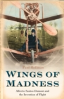 Wings of Madness : Alberto Santos-Dumont and the Invention of Flight - eBook