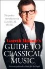 Gareth Malone’s Guide to Classical Music : The Perfect Introduction to Classical Music - Book