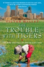 The Trouble With Tigers : The Rise and Fall of South-East Asia - eBook
