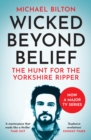 Wicked Beyond Belief : The Hunt for the Yorkshire Ripper - Book