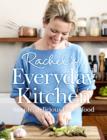 Rachel’s Everyday Kitchen : Simple, Delicious Family Food - eBook