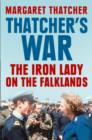 Thatcher’s War : The Iron Lady on the Falklands - eBook