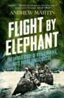 Flight By Elephant : The Untold Story of World War II’s Most Daring Jungle Rescue - eBook