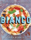 Bianco : Pizza, Pasta and Other Food I Like - eBook