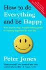 How to Do Everything and Be Happy : Your Step-by-Step, Straight-Talking Guide to Creating Happiness in Your Life - Book