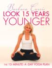 Look 15 Years Younger : The 15-Minute-a-Day Yoga Plan - eBook