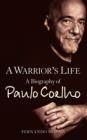 A Warrior's Life : A Biography of Paulo Coelho - eBook