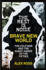 The Rest Is Noise Series: Brave New World : The Cold War and the Avant-Garde of the Fifties - eBook