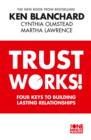 Trust Works : Four Keys to Building Lasting Relationships - eBook