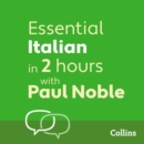 Essential Italian in 2 hours with Paul Noble : Italian Made Easy with Your 1 Million-Best-Selling Personal Language Coach - eAudiobook