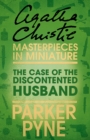 The Case of the Discontented Husband : An Agatha Christie Short Story - eBook