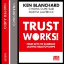 Trust Works : Four Keys to Building Lasting Relationships - eAudiobook