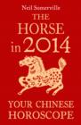 The Horse in 2014: Your Chinese Horoscope - eBook
