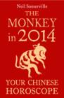 The Monkey in 2014: Your Chinese Horoscope - eBook
