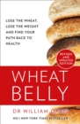 Wheat Belly : Lose the Wheat, Lose the Weight and Find Your Path Back to Health - eBook