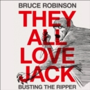 They All Love Jack : Busting the Ripper - eAudiobook