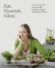 Eat. Nourish. Glow. : 10 Easy Steps for Losing Weight, Looking Younger & Feeling Healthier - Book