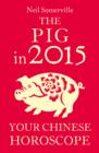 The Pig in 2015: Your Chinese Horoscope - eBook