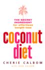 The Coconut Diet : The Secret Ingredient for Effortless Weight Loss - eBook
