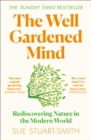 The Well Gardened Mind : Rediscovering Nature in the Modern World - eBook
