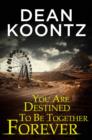 You Are Destined To Be Together Forever [an Odd Thomas short story] - eBook