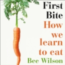 First Bite : How We Learn to Eat - eAudiobook