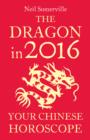 The Dragon in 2016: Your Chinese Horoscope - eBook