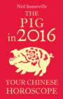 The Pig in 2016: Your Chinese Horoscope - eBook