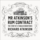 Mr Atkinson’s Rum Contract : The Story of a Tangled Inheritance - eAudiobook