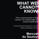 What We Cannot Know : Explorations at the Edge of Knowledge - eAudiobook