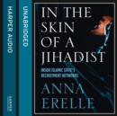 In the Skin of a Jihadist : Inside Islamic State's Recruitment Networks - eAudiobook