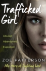 Trafficked Girl : Abused. Abandoned. Exploited. This is My Story of Fighting Back. - Book