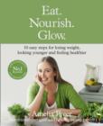 Eat. Nourish. Glow. : 10 Easy Steps for Losing Weight, Looking Younger & Feeling Healthier - Book