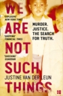 We Are Not Such Things : Murder. Justice. the Search for Truth. - Book