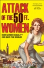 Attack of the 50 Ft. Women : How Gender Equality Can Save the World! - eBook