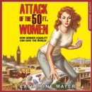 Attack of the 50 Ft. Women : How Gender Equality Can Save the World! - eAudiobook