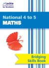 National 4 to 5 Maths Bridging Skills Book : Bridge the Transition from National 4 to National 5 Maths - Book