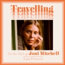 Travelling : On the Path of Joni Mitchell - eAudiobook