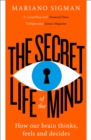 The Secret Life of the Mind : How Our Brain Thinks, Feels and Decides - Book