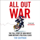 All Out War : The Full Story of How Brexit Sank Britain's Political Class - eAudiobook