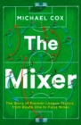 The Mixer : The Story of Premier League Tactics, from Route One to False Nines - Book