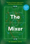 The Mixer : The Story of Premier League Tactics, from Route One to False Nines - eBook
