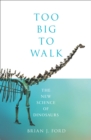 Too Big to Walk : The New Science of Dinosaurs - eBook