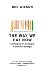 The Way We Eat Now : Strategies for Eating in a World of Change - eBook