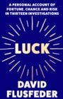 Luck : A Personal Account of Fortune, Chance and Risk in Thirteen Investigations - Book