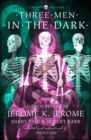 Three Men in the Dark : Tales of Terror by Jerome K. Jerome, Barry Pain and Robert Barr - eBook